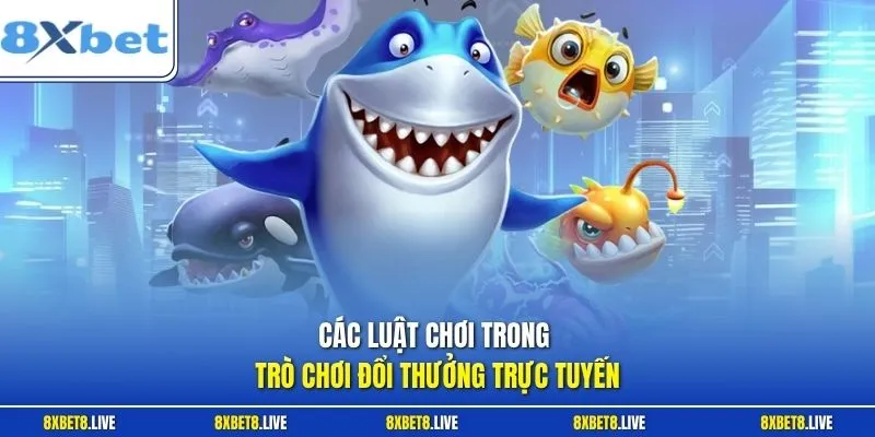 Các luật chơi trong trò chơi đổi thưởng trực tuyến