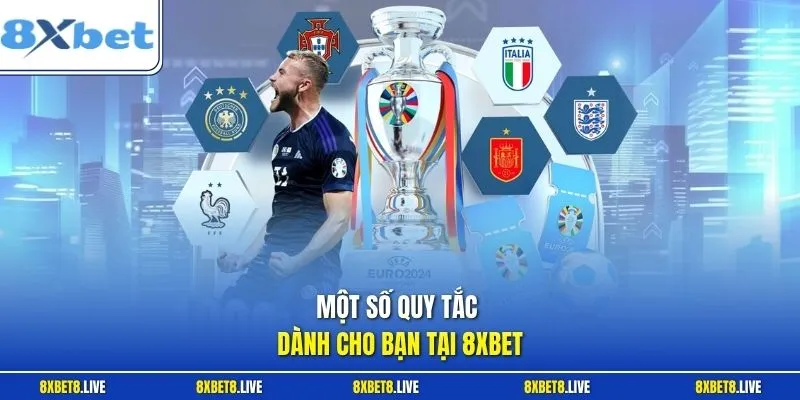 Một số quy tắc dành cho bạn tại 8Xbet